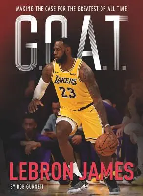 G.O.A.T. - Lebron James, 1: Argumentos a favor del mejor de todos los tiempos - G.O.A.T. - Lebron James, 1: Making the Case for Greatest of All Time