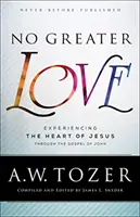 No hay amor más grande: Experimentar el corazón de Jesús a través del Evangelio de Juan - No Greater Love: Experiencing the Heart of Jesus Through the Gospel of John