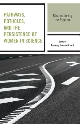 Caminos, baches y la persistencia de las mujeres en la ciencia: Reconsiderando la tubería - Pathways, Potholes, and the Persistence of Women in Science: Reconsidering the Pipeline