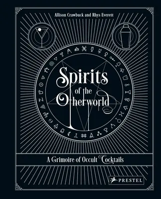 Spirits of the Otherworld: Grimorio de cócteles y rituales de bebida ocultistas - Spirits of the Otherworld: A Grimoire of Occult Cocktails and Drinking Rituals