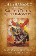 El Manual Chamánico de Herramientas y Ceremonias Sagradas - The Shamanic Handbook of Sacred Tools and Ceremonies