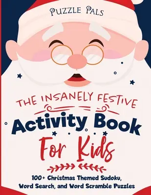 El libro de actividades navideñas para niños: más de 100 sudokus, sopas de letras y crucigramas de temática navideña - The Insanely Festive Activity Book For Kids: 100+ Christmas Themed Sudoku, Word Search, and Word Scramble Puzzles