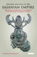 Decadencia y caída del Imperio sasánida: La confederación sasánida-parta y la conquista árabe de Irán - Decline and Fall of the Sasanian Empire: The Sasanian-Parthian Confederacy and the Arab Conquest of Iran