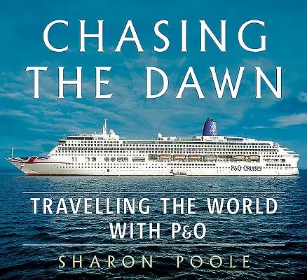 Persiguiendo el alba: viajar por el mundo con P&o - Chasing the Dawn: Travelling the World with P&o