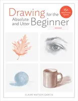 Dibujo para el Principiante Absoluto y Completo, Revisado: Edición del 15º Aniversario - Drawing for the Absolute and Utter Beginner, Revised: 15th Anniversary Edition