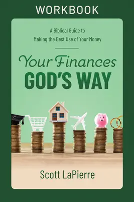 Sus finanzas a la manera de Dios: Una guía bíblica para hacer el mejor uso de su dinero - Your Finances God's Way Workbook: A Biblical Guide to Making the Best Use of Your Money