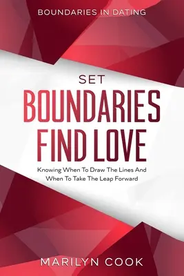 Límites en las citas: Establecer Límites Encontrar El Amor - Saber Cuándo Trazar Las Líneas Y Cuándo Dar El Salto Adelante - Boundaries In Dating: Set Boundaries Find Love - Knowing When To Draw The Lines And When To Take The Leap Forward