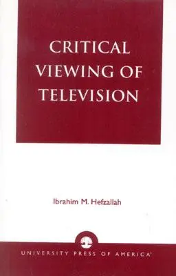 Visionado crítico de la televisión: Un libro para padres y profesores - Critical Viewing of Television: A Book for Parents and Teachers