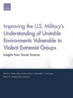 Mejorar la comprensión de los militares estadounidenses de los entornos inestables vulnerables a los grupos extremistas violentos: Perspectivas desde las ciencias sociales - Improving the U.S. Military's Understanding of Unstable Environments Vulnerable to Violent Extremist Groups: Insights from Social Science