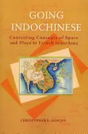 Going Indochinese: Impugnación de los conceptos de espacio y lugar en la Indochina francesa - Going Indochinese: Contesting Concepts of Space and Place in French Indochina