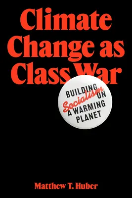 El cambio climático como guerra de clases: construir el socialismo en un planeta que se calienta - Climate Change as Class War: Building Socialism on a Warming Planet