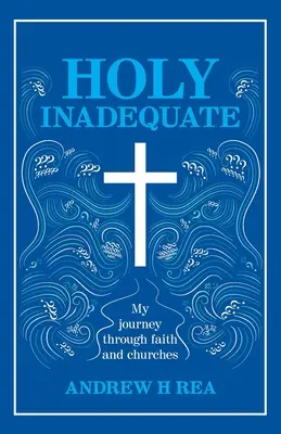 Santa inadecuada: Mi viaje a través de la fe y las iglesias - Holy Inadequate: My Journey Through Faith and Churches