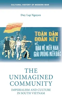 La comunidad no imaginada: Imperialismo y cultura en Vietnam del Sur - The Unimagined Community: Imperialism and Culture in South Vietnam