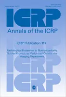 ICRP Publication 117 - Radiological Protection in Fluoroscopically Guided Procedures Performed Outside the Imaging Department (Publicación de la CIPR 117 - Protección radiológica en procedimientos guiados por fluoroscopia realizados fuera del departamento de diagnóstico por imagen) - ICRP Publication 117 - Radiological Protection in Fluoroscopically Guided Procedures Performed Outside the Imaging Department