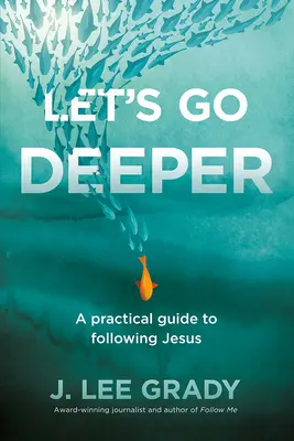 Profundicemos: Una guía práctica para seguir a Jesús - Let's Go Deeper: A Practical Guide to Following Jesus