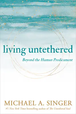 Vivir sin ataduras: Más allá del predicamento humano - Living Untethered: Beyond the Human Predicament