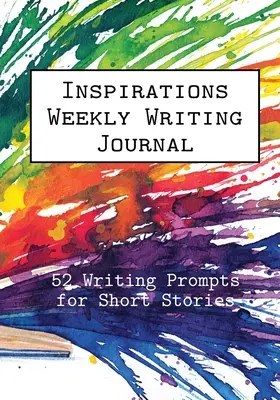 Inspiraciones Diario de escritura semanal: 52 sugerencias para escribir relatos cortos - Inspirations Weekly Writing Journal: 52 Writing Prompts for Short Stories