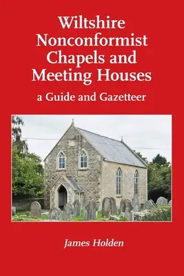 Wiltshire Nonconformist Chapels and Meeting Houses: a Guide and Gazetteer (Capillas y casas de reunión no conformistas de Wiltshire: guía y nomenclátor) - Wiltshire Nonconformist Chapels and Meeting Houses: a Guide and Gazetteer