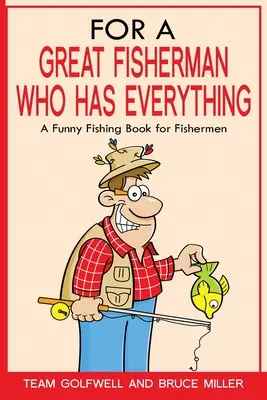 Para el Gran Pescador Que Lo Tiene Todo: Un Libro Divertido De Pesca Para Pescadores - For a Great Fisherman Who Has Everything: A Funny Fishing Book For Fishermen