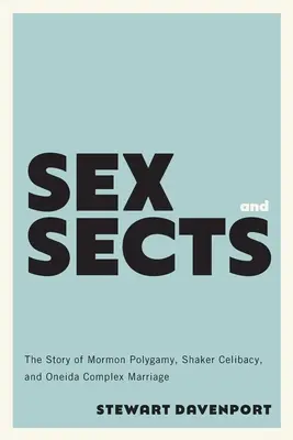 Sexo y sectas: La historia de la poligamia mormona, el celibato de los shaker y el matrimonio complejo de los oneida - Sex and Sects: The Story of Mormon Polygamy, Shaker Celibacy, and Oneida Complex Marriage
