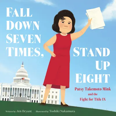 Caer siete veces, levantarse ocho: Patsy Takemoto Mink y la lucha por el Título IX - Fall Down Seven Times, Stand Up Eight: Patsy Takemoto Mink and the Fight for Title IX