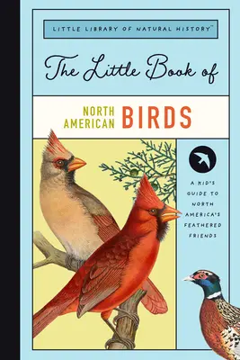 El pequeño libro de las aves de Norteamérica: Guía de aves cantoras, acuáticas, rapaces y otras aves de Norteamérica - The Little Book of North American Birds: A Guide to North America's Songbirds, Waterfowl, Birds of Prey, and More