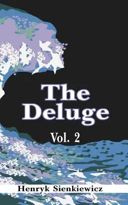 El diluvio, Tomo II: Novela histórica de Polonia, Suecia y Rusia - The Deluge, Volume II: An Historical Novel of Poland, Sweden, and Russia