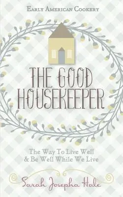 Early American Cookery: The Good Housekeeper, 1841