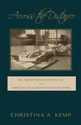 A través de la distancia: Reflexiones sobre el amor y dónde nos encontramos y dónde no nos encontramos - Across the Distance: Reflections on Loving and Where We Did & Did Not Find Each Other