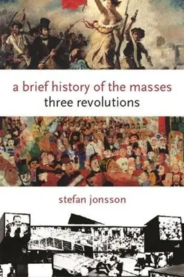 Breve historia de las masas: Tres revoluciones - A Brief History of the Masses: Three Revolutions