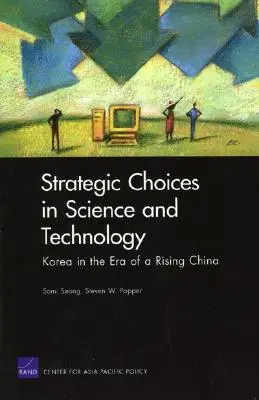 Opciones estratégicas en ciencia y tecnología: Corea en la era de la China emergente - Strategic Choices in Science and Technology: Korea in the Era of a Rising China