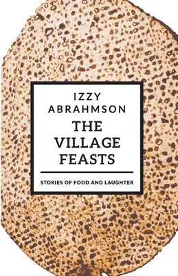 Las fiestas de la aldea: Historias pascuales de comida y risas - The Village Feasts: Passover Stories of Food and Laughter