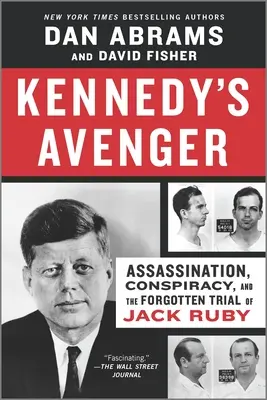 El vengador de Kennedy: Asesinato, conspiración y el juicio olvidado de Jack Ruby - Kennedy's Avenger: Assassination, Conspiracy, and the Forgotten Trial of Jack Ruby