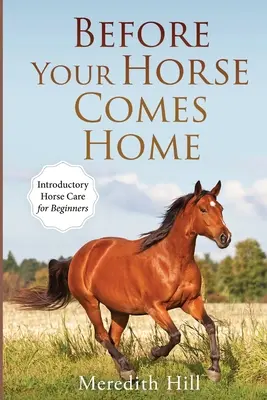 Antes de que su caballo llegue a casa: Introducción al cuidado del caballo para principiantes - Before Your Horse Comes Home: Introductory Horse Care for Beginners