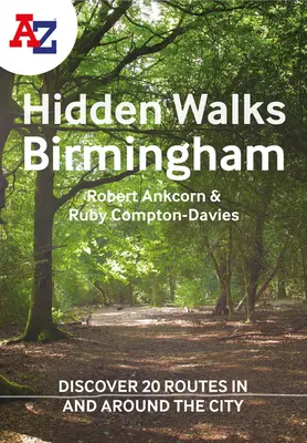 A A-Z Paseos ocultos por Birmingham: Descubra 20 rutas por la ciudad y sus alrededores: Descubra 20 rutas por la ciudad y sus alrededores - A A-Z Birmingham Hidden Walks: Discover 20 Routes in and Around the City: Discover 20 Routes in and Around the City