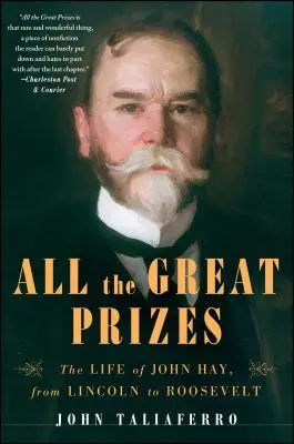 Todos los grandes premios: La vida de John Hay, de Lincoln a Roosevelt - All the Great Prizes: The Life of John Hay, from Lincoln to Roosevelt