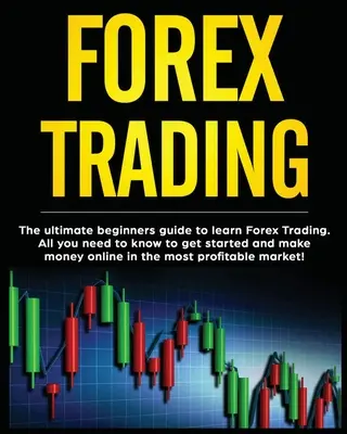 Forex Trading: La guía definitiva para principiantes para aprender a operar en Forex. Todo lo que necesitas saber para empezar y ganar dinero en línea en el - Forex Trading: The Ultimate Beginners Guide to Learn Forex Trading. All You Need to Know to Get Started and Make Money Online in the