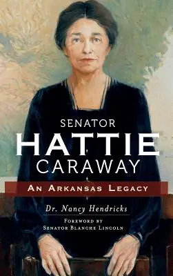 La senadora Hattie Caraway: Un legado de Arkansas - Senator Hattie Caraway: An Arkansas Legacy