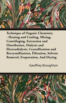 Técnica de la química orgánica - Calentamiento y enfriamiento, mezcla, centrifugación, extracción y distribución, diálisis y electrodiálisis, cristalización - Technique of Organic Chemistry - Heating and Cooling, Mixing, Centrifuging, Extraction and Distribution, Dialysis and Electrodialysis, Crystallization