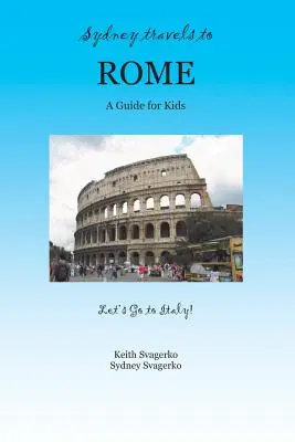 Viajes a Roma: Guía para niños - ¡Vamos a Italia! - Sydney Travels to Rome: A Guide for Kids - Let's Go to Italy Series!