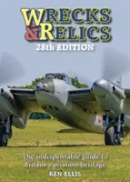 Pecios y reliquias - 28ª edición: La guía indispensable del patrimonio aeronáutico británico - Wrecks & Relics - 28th Edition: The Indispensable Guide to Britain's Aviation Heritage