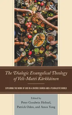 La teología evangélica dialógica de Veli-Matti Krkkinen: Exploración de la obra de Dios en una Iglesia diversa y un mundo pluralista - The Dialogic Evangelical Theology of Veli-Matti Krkkinen: Exploring the Work of God in a Diverse Church and a Pluralistic World