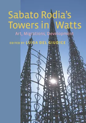 Las torres de Sabato Rodia en Watts: Arte, migraciones, desarrollo - Sabato Rodia's Towers in Watts: Art, Migrations, Development