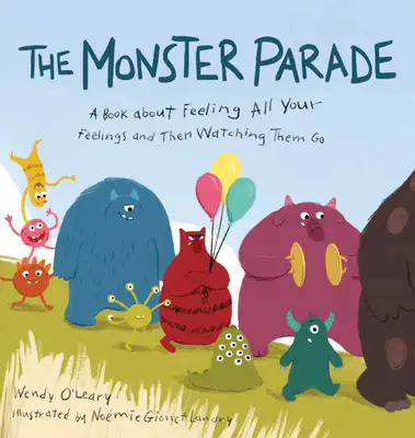 El desfile de los monstruos: A Book about Feeling All Your Feelings and Then Watching Them Go - The Monster Parade: A Book about Feeling All Your Feelings and Then Watching Them Go