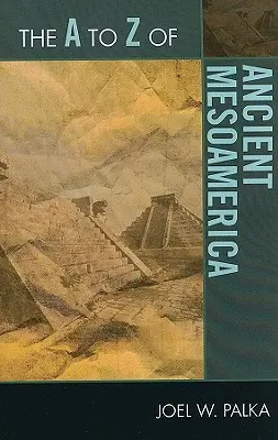 De la A a la Z de la antigua Mesoamérica - The A to Z of Ancient Mesoamerica
