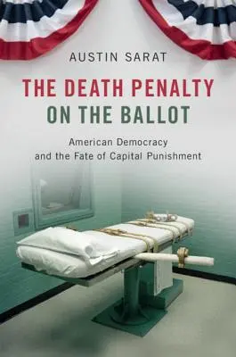 La pena de muerte en las urnas: La democracia estadounidense y el destino de la pena capital - The Death Penalty on the Ballot: American Democracy and the Fate of Capital Punishment