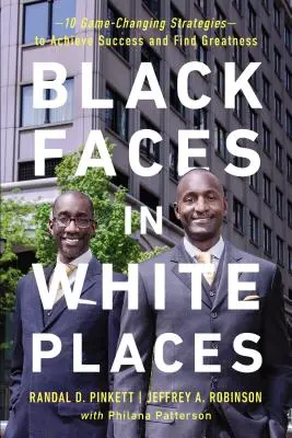 Caras negras en puestos blancos: 10 estrategias revolucionarias para alcanzar el éxito y la grandeza - Black Faces in White Places: 10 Game-Changing Strategies to Achieve Success and Find Greatness