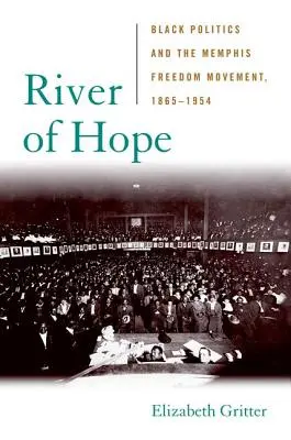 River of Hope: Black Politics and the Memphis Freedom Movement, 1865-1954 (Río de esperanza: la política negra y el movimiento por la libertad de Memphis, 1865-1954) - River of Hope: Black Politics and the Memphis Freedom Movement, 1865-1954