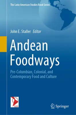 Alimentación andina: Alimentación y cultura precolombinas, coloniales y contemporáneas - Andean Foodways: Pre-Columbian, Colonial, and Contemporary Food and Culture