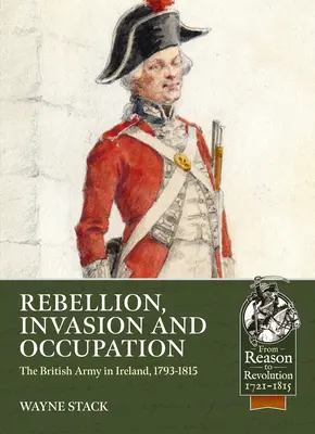 Rebelión, invasión y ocupación: El ejército británico en Irlanda, 1793-1815 - Rebellion, Invasion and Occupation: The British Army in Ireland, 1793-1815